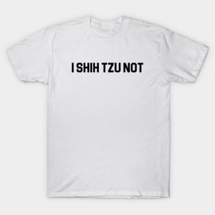 I Shih Tzu Not T-Shirt